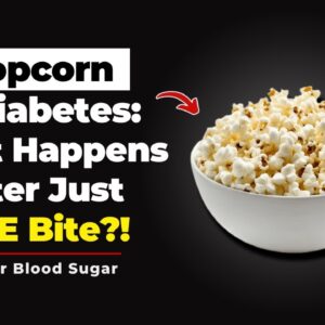 Popcorn and Diabetes: What Happens After Just ONE Bite?