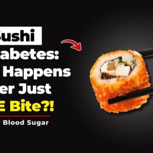 Sushi and Diabetes: What Happens After Just ONE Bite?