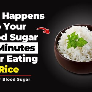 What Happens to Your Blood Sugar 30 Minutes After Eating Rice
