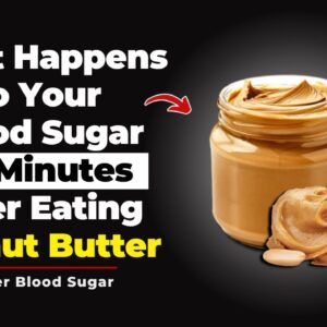 What Happens to Your Blood Sugar 30 Minutes After Eating Peanut Butter